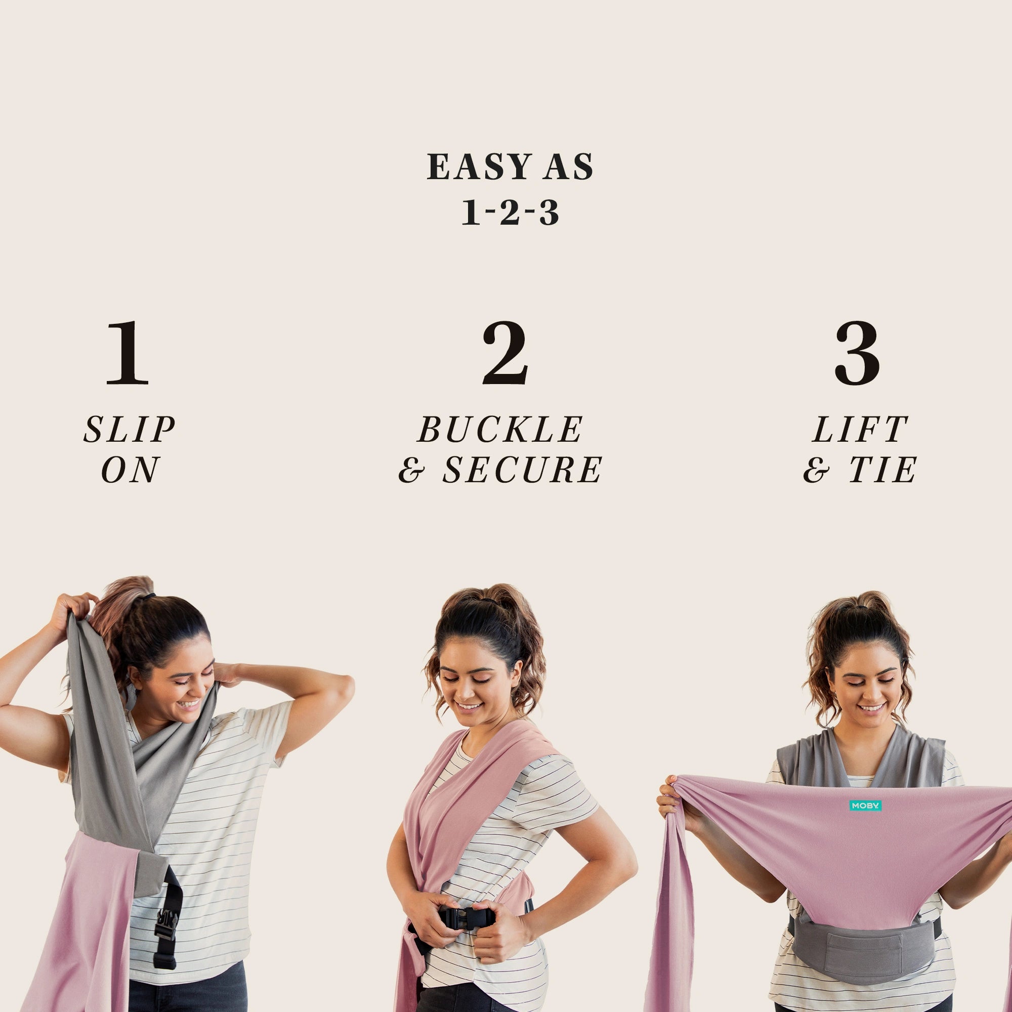 easy-wrap easy as 1-2-3, step 1 slip on, step 2 buckle and secure, step 3 lift and tie