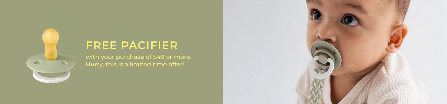 free pacifier with your purchase of $49 or more. hurry this is a limited time offer!