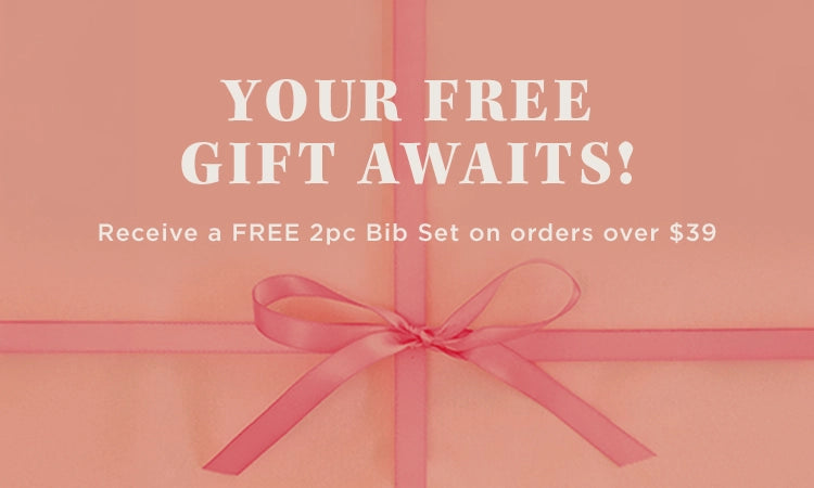 your free gift awaits! receive a free 2 pc bib set on orders over $39