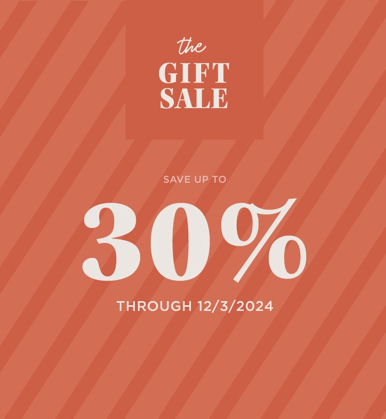 the gift sale. save up to 30% through 12/3/2024