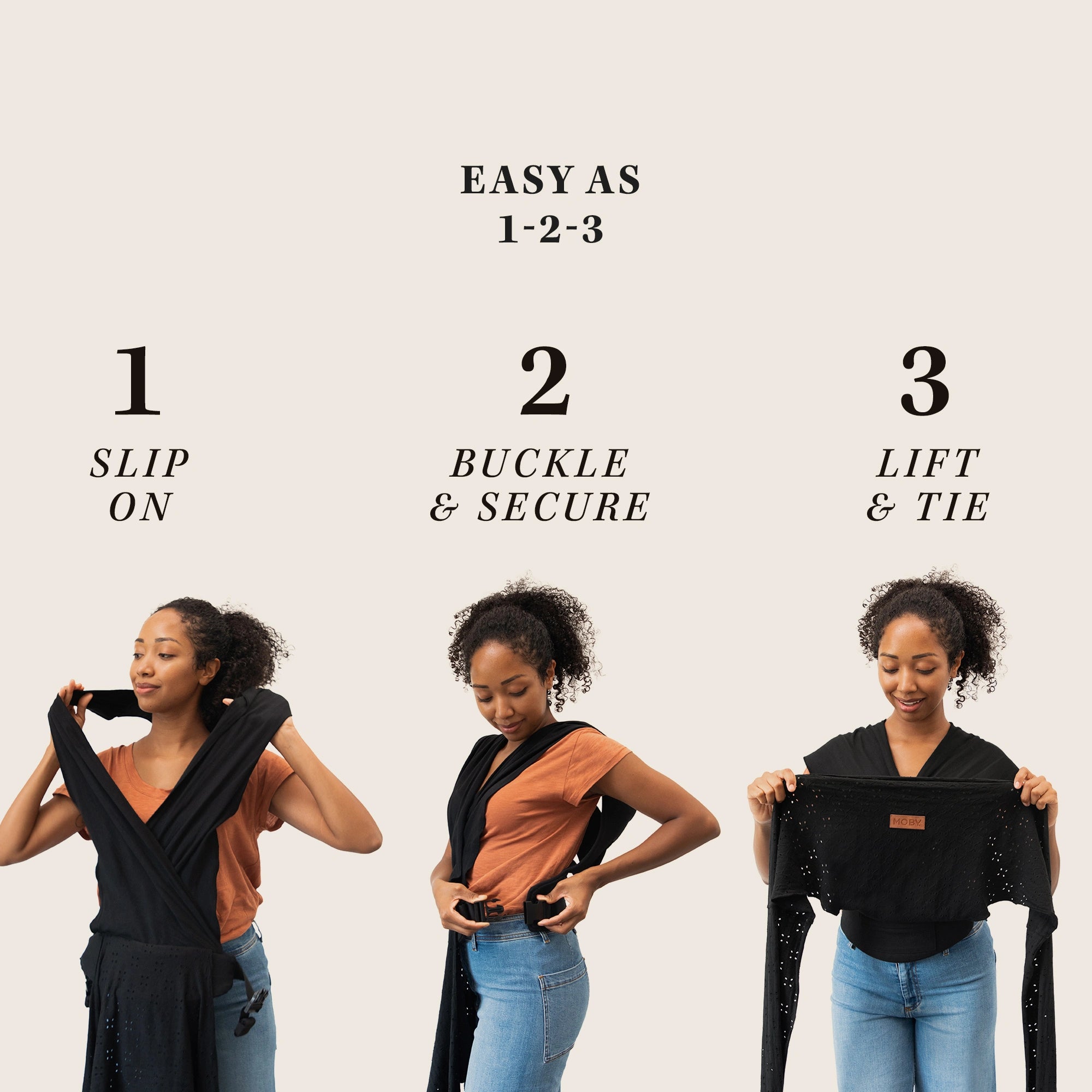 easy-wrap easy as 1-2-3. step 1 slip on, step 2 buckle and secure, step 3 lift and tie 