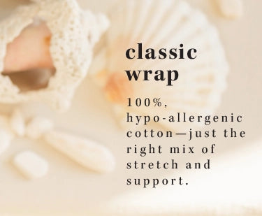 classic wrap. 100% hypo-allergenic cotton-just the right mix of stretch and support
